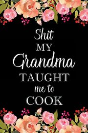 Shit My Grandma Taught Me to Cook, 