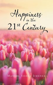 Happiness in the 21St Century, Jimenez Manuel Sierra