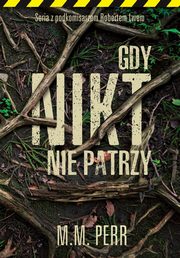 Gdy nikt nie patrzy, Perr M. M.