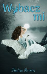 Wybacz mi, Bronisz Paulina