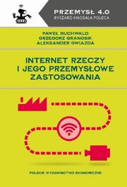 Internet Rzeczy i jego przemysowe zastosowania, Pawe Buchwald, Grzegorz Granosik, Aleksander Gwiazda