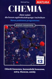 Chemia Zbir zada dla liceum oglnoksztaccego i technikum zeszyt 13 Poziom rozszerzony, Fau Micha