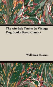 ksiazka tytu: The Airedale Terrier autor: Haynes Williams Samuel