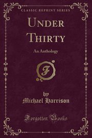 ksiazka tytu: Under Thirty autor: Harrison Michael