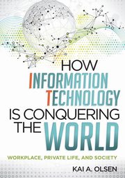 How Information Technology Is Conquering the World, Olsen Kai A.