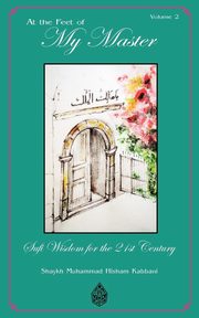 At the Feet of My Master, Vol 2, Kabbani Shaykh Muhammad Hisham