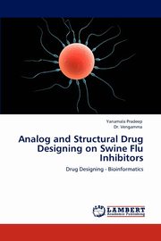 Analog and Structural Drug Designing on Swine Flu Inhibitors, Pradeep Yanamala