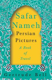 Safar Nameh - Persian Pictures - A Book Of Travel, Bell Gertrude