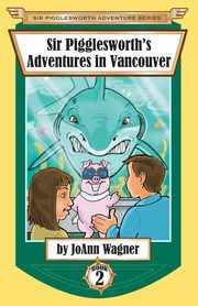 Sir Pigglesworth's Adventures in Vancouver, Wagner JoAnn