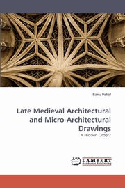 Late Medieval Architectural and Micro-Architectural Drawings, Pekol Banu