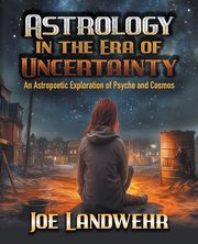 Astrology in the Era of Uncertainty, Landwehr Joe