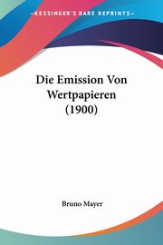 Die Emission Von Wertpapieren (1900), Mayer Bruno