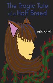 The Tragic Tale of a Half Breed, Bolvi Aris