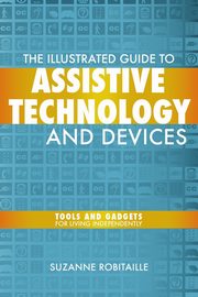 The Illustrated Guide to Assistive Technology & Devices, Robitaille Suzanne