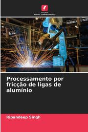 Processamento por fric?o de ligas de alumnio, Singh Ripandeep