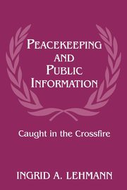 Peacekeeping and Public Information, Lehmann Ingrid