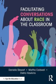 Facilitating Conversations about Race in the Classroom, Stewart Danielle