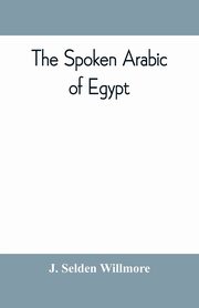 The spoken Arabic of Egypt, Selden Willmore J.
