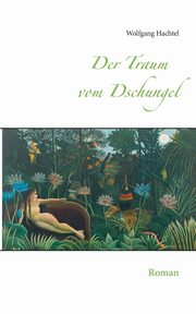 Der Traum vom Dschungel, Hachtel Wolfgang