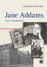 Jane Addams. ycie i dziaalno, Naumiuk Agnieszka
