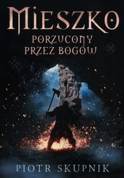 Mieszko. Porzucony przez bogw, Piotr Skupnik