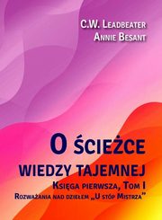 O ciece wiedzy tajemnej 1 Rozwaania nad dzieem ?U stp Mistrza?, Leadbeater C.w., Besant Annie