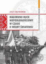 ksiazka tytu: Biaoruski ruch niepodlegociowy w czasie II wojny wiatowej autor: Grzybowski Jerzy