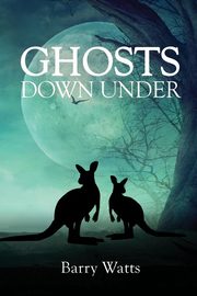 GHOSTS DOWN UNDER, Watts Barry