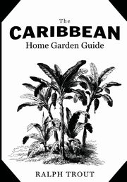 The Caribbean Home Garden Guide, Trout Ralph