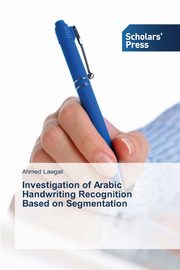 Investigation of Arabic Handwriting Recognition Based on Segmentation, Lawgali Ahmed