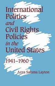 International Politics and Civil Rights Policies in the United States, 1941 1960, Layton Azza Salama
