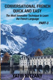 Conversational French Quick and Easy - PART III, Nitzany Yatir