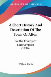 A Short History And Description Of The Town Of Alton, Curtis William