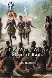The Wild White Man of Badu, Idriess Ion