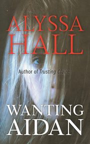 Wanting Aidan, Hall Alyssa