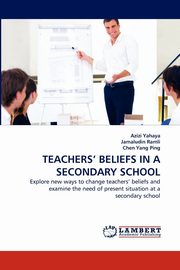 ksiazka tytu: Teachers' Beliefs in a Secondary School autor: Yahaya Azizi