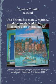 Una finestra sul mare... Marine... dal mare delle Marche... al mare della Normandia..., Contilli Cristina