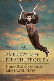 America's 1890s Parachute Queen, Kalt William D.