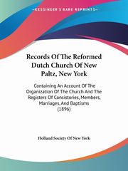 Records Of The Reformed Dutch Church Of New Paltz, New York, Holland Society Of New York