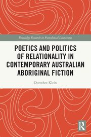 Poetics and Politics of Relationality in Contemporary Australian Aboriginal Fiction, Klein Dorothee