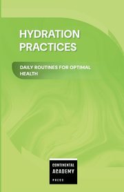 Hydration Practices - Daily Routines for Optimal Health, Publishing PS