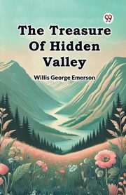 The Treasure Of Hidden Valley, Emerson Willis George