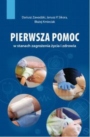 ksiazka tytu: Pierwsza pomoc w stanach zagroenia ycia i zdrowia autor: Zawadzki Dariusz, Sikora Janusz P., Kmieciak Baej