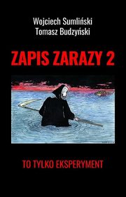 Zapis zarazy 2 To tylko eksperyment, Sumliski Wojciech, Budzyski Tomasz