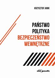 ksiazka tytu: Pastwo - polityka - bezpieczestwo wewntrzne autor: Janik Krzysztof