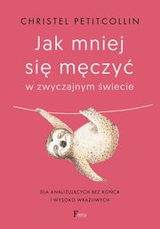 ksiazka tytu: Jak mniej si mczy w zwyczajnym wiecie autor: Petitcollin Christel