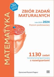 Matematyka Zbir zada maturalnych Lata 2010-2024  Poziom podstawowy., Pagacz Ryszard