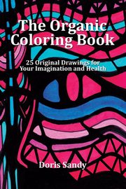 ksiazka tytu: The Organic Coloring Book autor: Sandy Doris