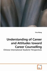 ksiazka tytu: Understanding of Career and Attitudes             toward Career Counselling autor: Wang Yina