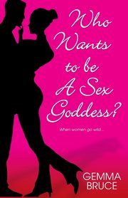 Who Wants To Be A Sex Goddess?, Bruce Gemma